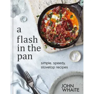 A Flash in the Pan: Simple, speedy stovetop recipes