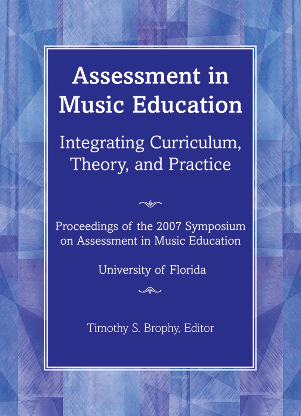 Assessment in Music Education: Integrating Curriculum, Theory, and Practice