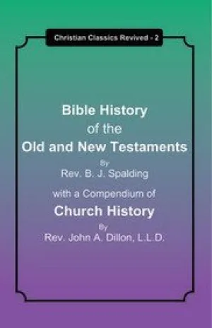 Bible History of the Old and New Testaments With a Compendium of Church History