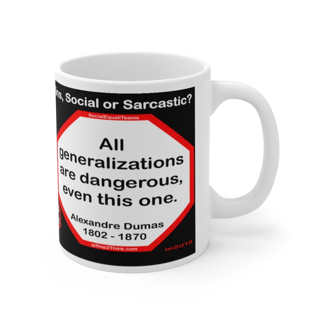 DosQuotes MugWisdoms... It is never too late to be what you might have been.  -vs-  All generalizations are dangerous, even this one.  -  @S2T Which Wisdom Wins: Social or Sarcastic? Ceramic 11oz cup