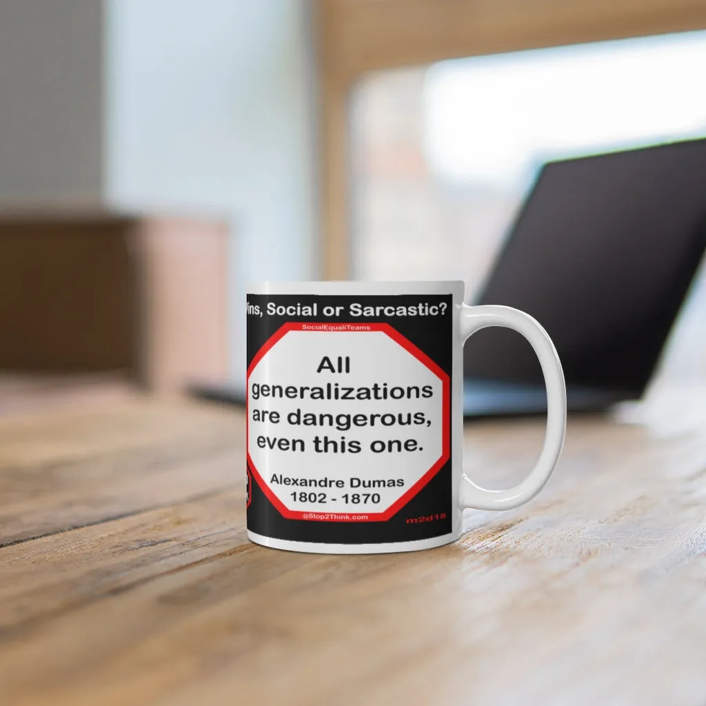 DosQuotes MugWisdoms... It is never too late to be what you might have been.  -vs-  All generalizations are dangerous, even this one.  -  @S2T Which Wisdom Wins: Social or Sarcastic? Ceramic 11oz cup