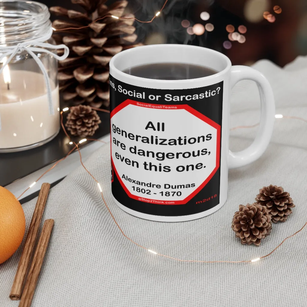 DosQuotes MugWisdoms... It is never too late to be what you might have been.  -vs-  All generalizations are dangerous, even this one.  -  @S2T Which Wisdom Wins: Social or Sarcastic? Ceramic 11oz cup