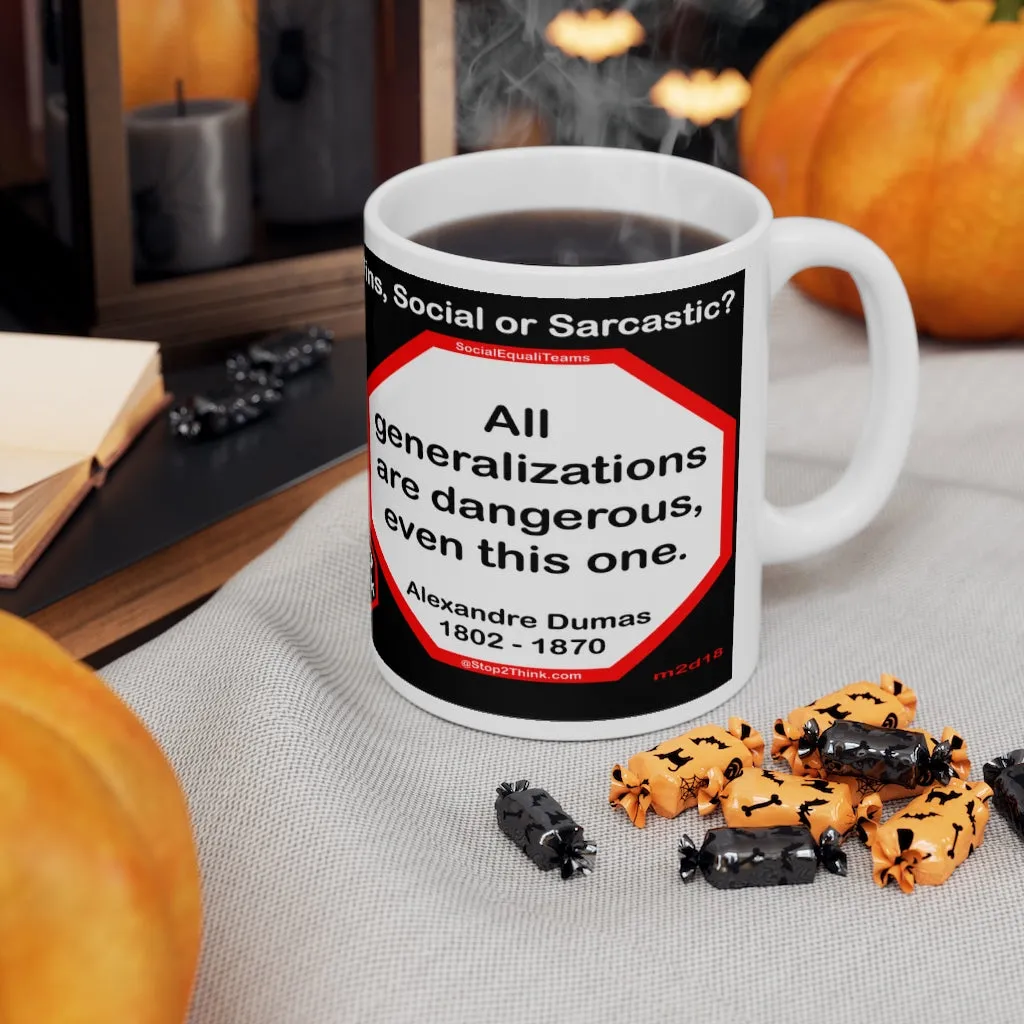 DosQuotes MugWisdoms... It is never too late to be what you might have been.  -vs-  All generalizations are dangerous, even this one.  -  @S2T Which Wisdom Wins: Social or Sarcastic? Ceramic 11oz cup