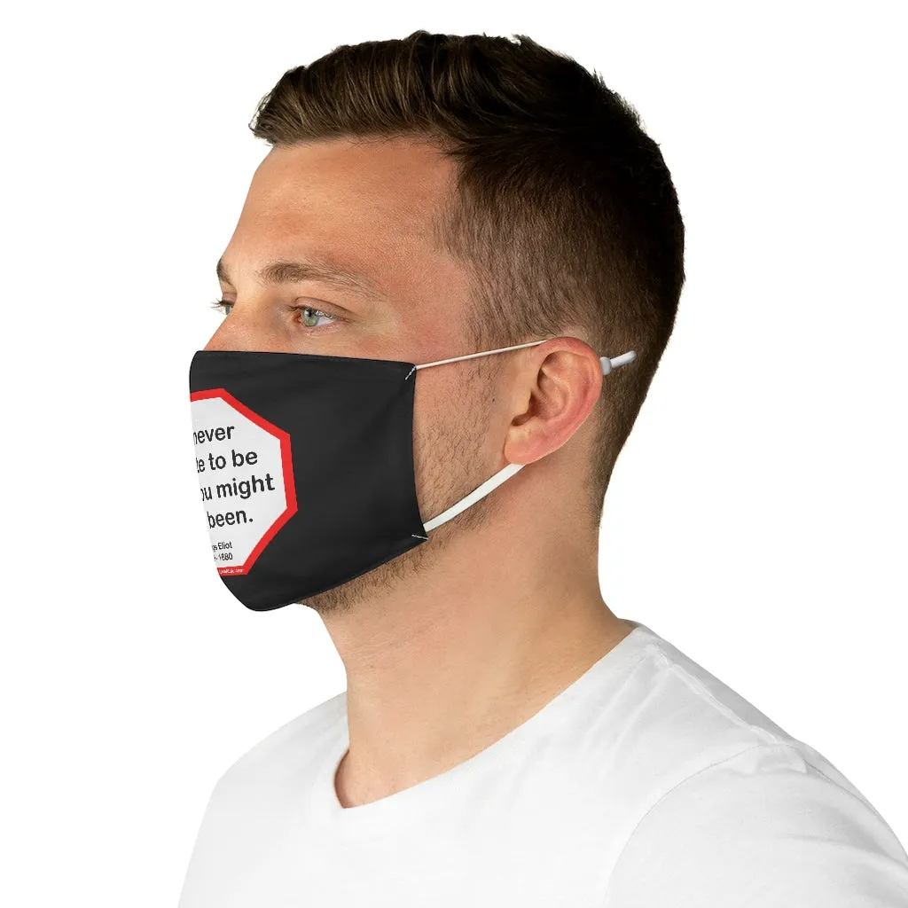 It is never too late to be what you might have been.   -  George Eliot  1819 - 1880 - B4Uspeak Make a Statement Fabric Face Mask