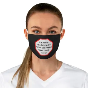 It is never too late to be what you might have been.   -  George Eliot  1819 - 1880 - B4Uspeak Make a Statement Fabric Face Mask