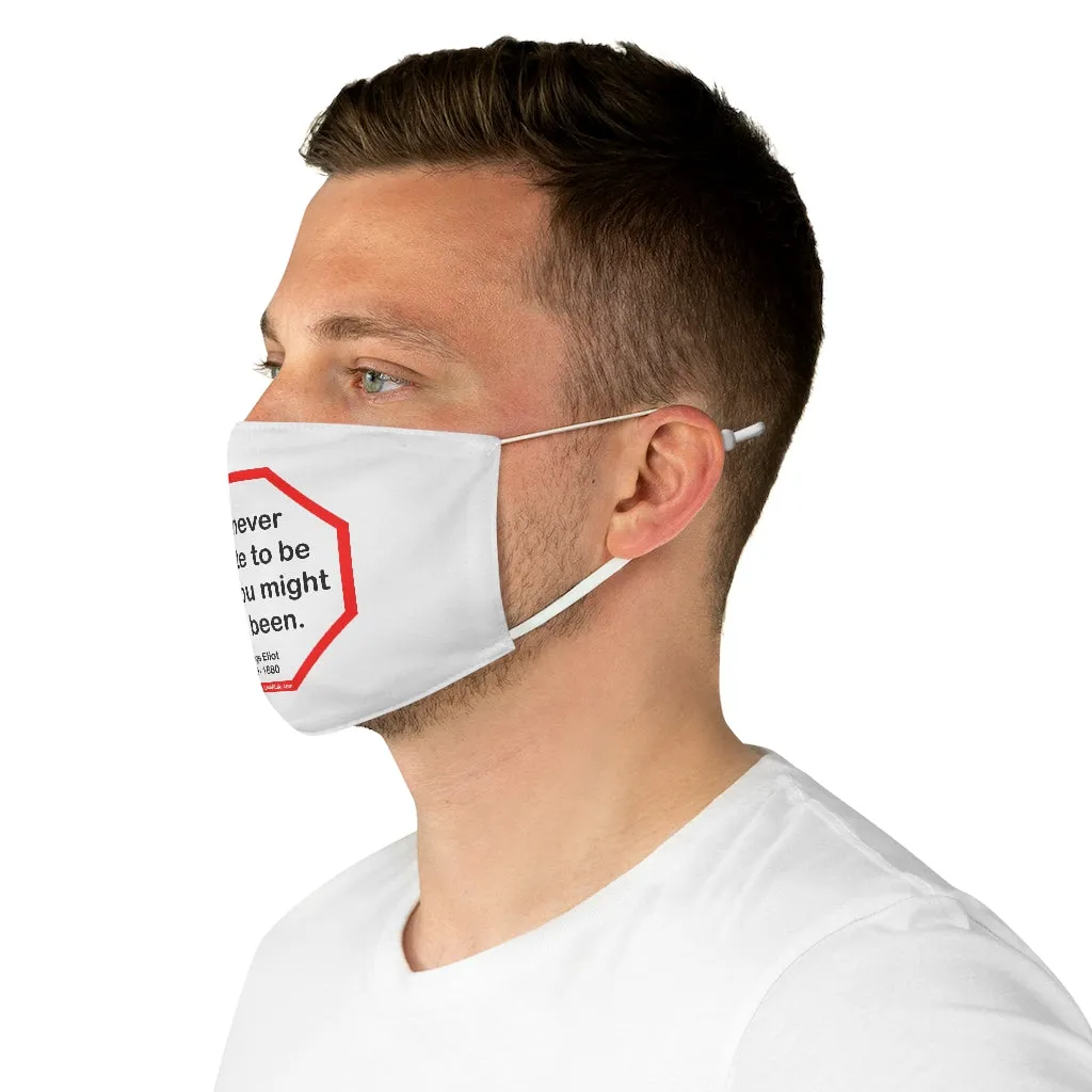 It is never too late to be what you might have been.   -  George Eliot  1819 - 1880 - B4Uspeak Make a Statement Fabric Face Mask