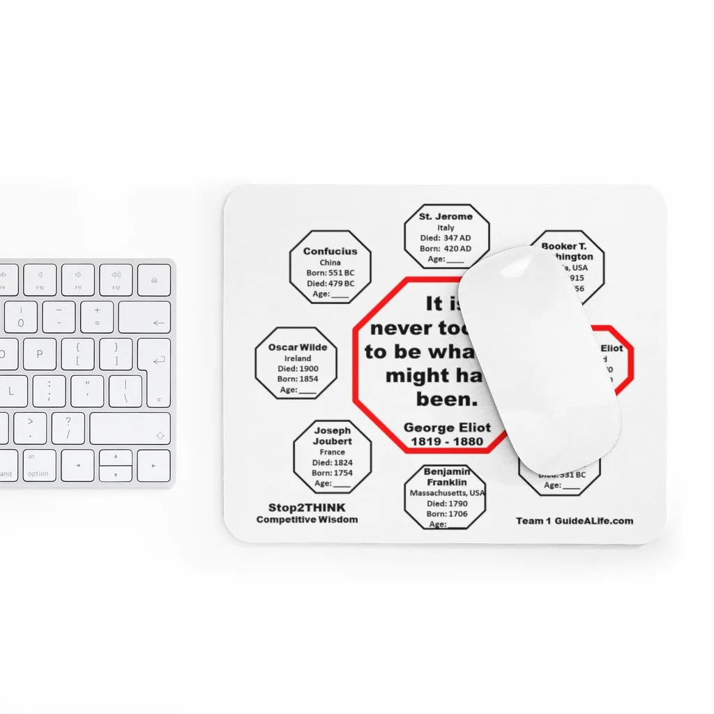 It is never too late to be what you might have been.   -  George Eliot  1819 - 1880  -  Pretty Witty Mousepads Stop2Think