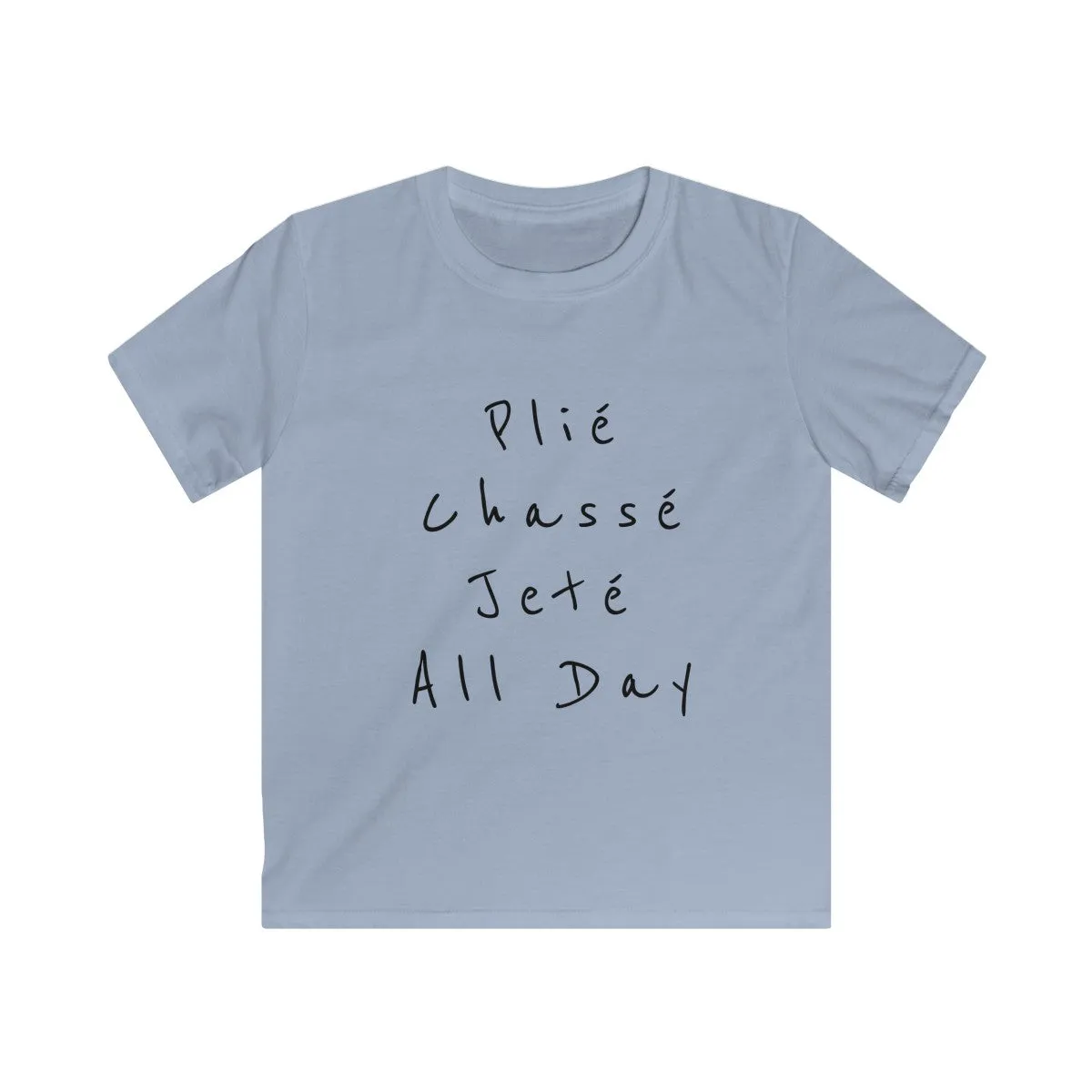 Plié, Chassé, Jeté, All day. Kids Softstyle Tee