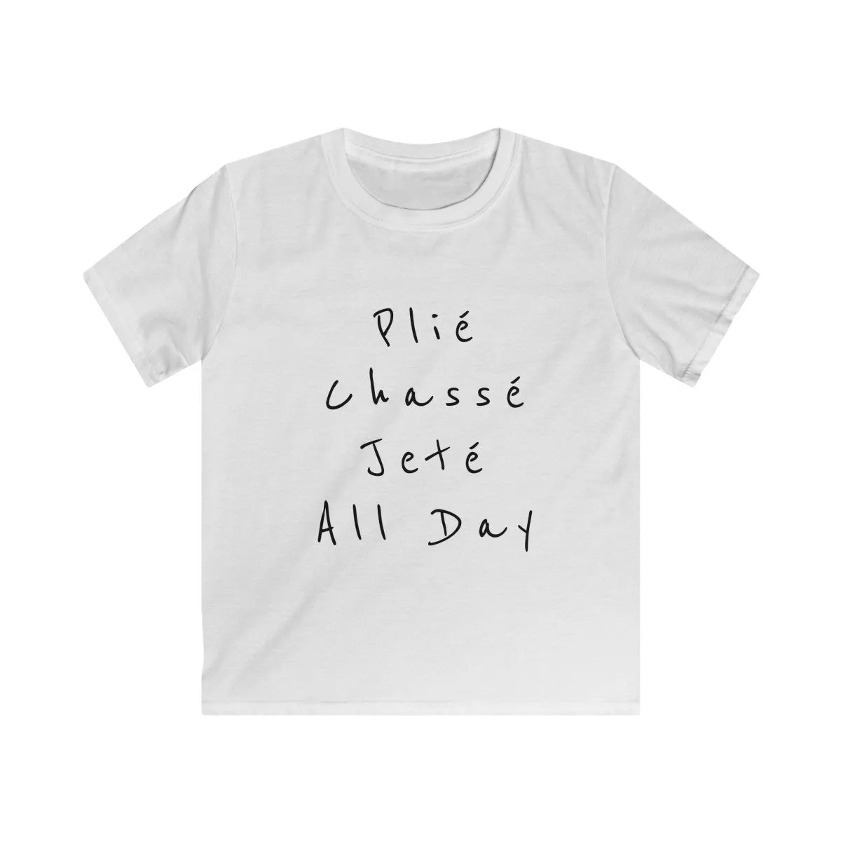 Plié, Chassé, Jeté, All day. Kids Softstyle Tee