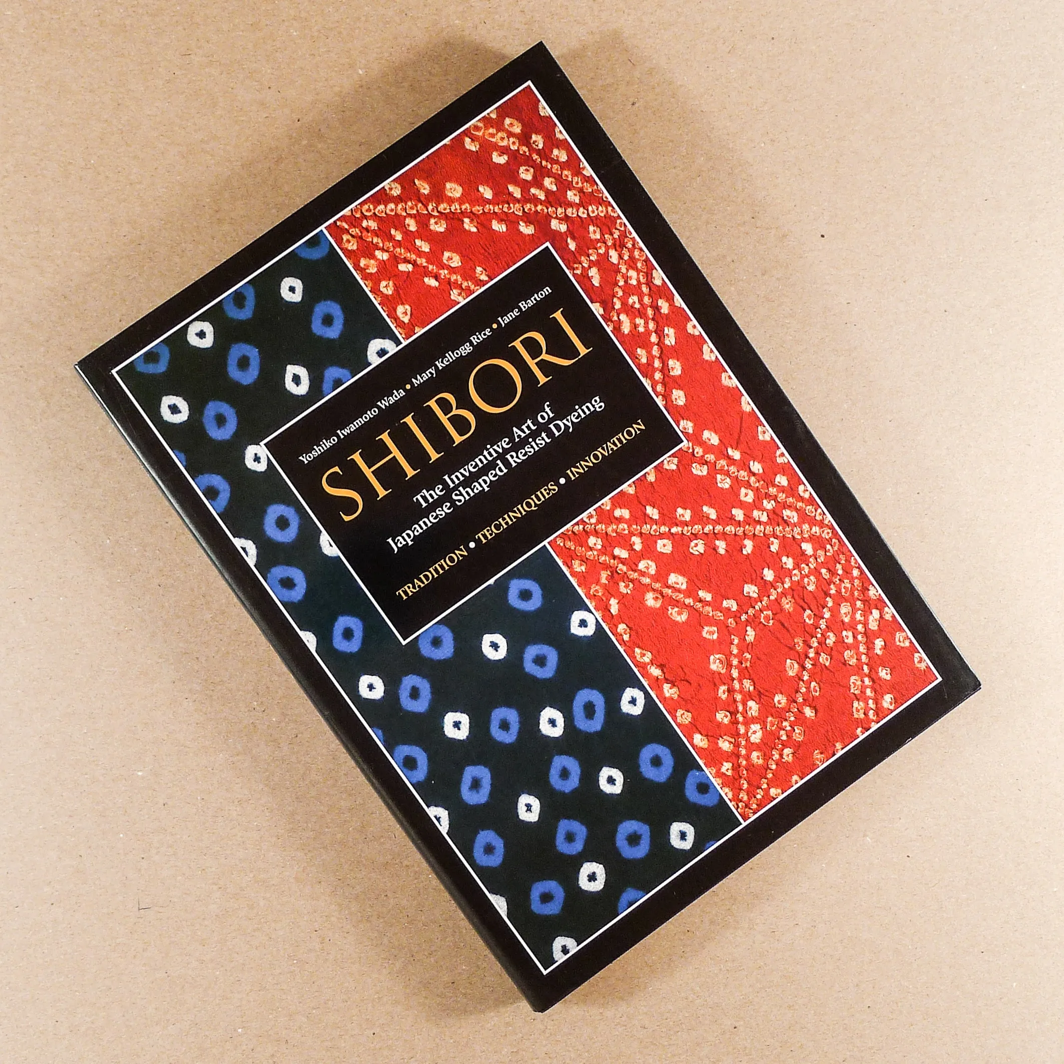 Shibori: The Inventive Art of Japanese Shaped Resist Dyeing