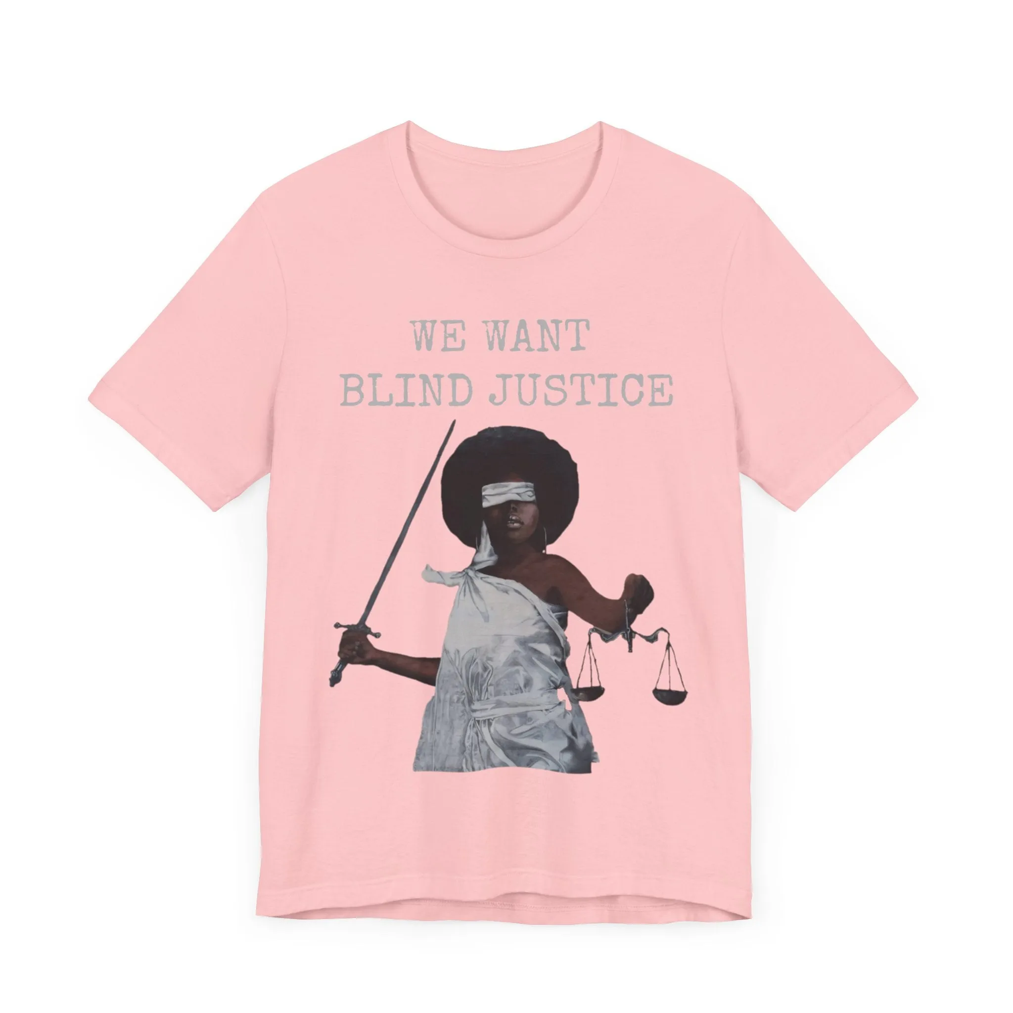 We Want Blind Justice: Advocate Unisex Tee