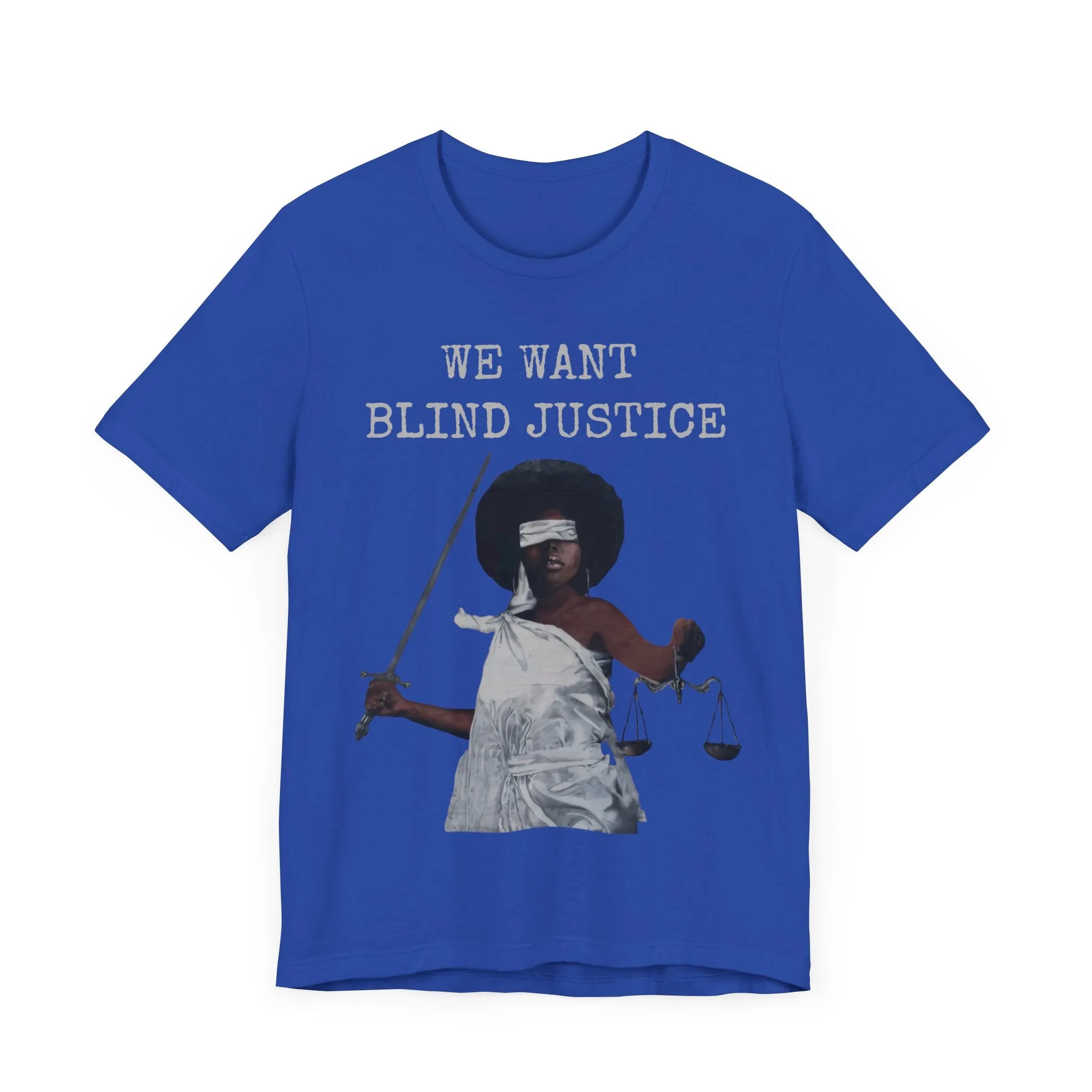 We Want Blind Justice: Advocate Unisex Tee