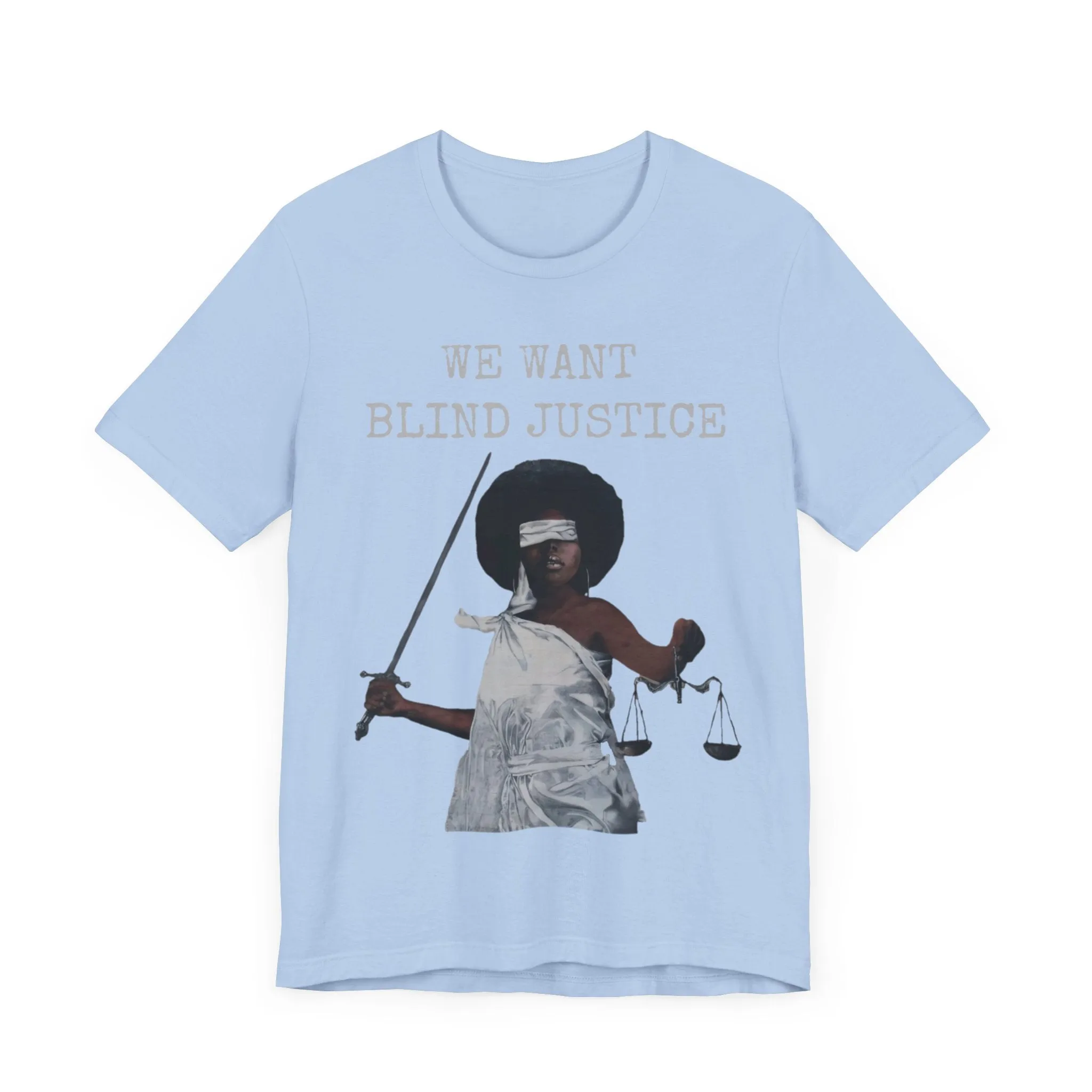 We Want Blind Justice: Advocate Unisex Tee