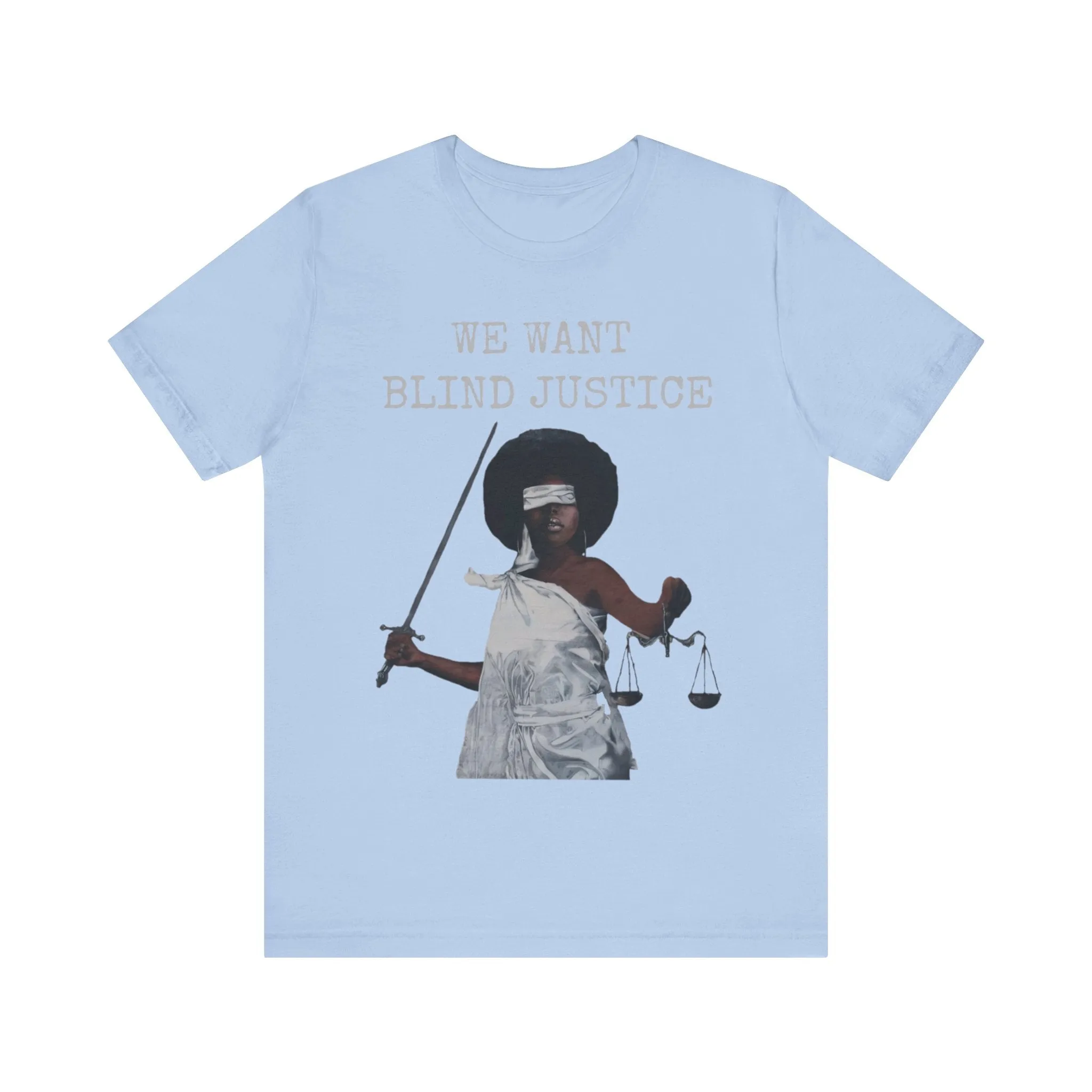 We Want Blind Justice: Advocate Unisex Tee