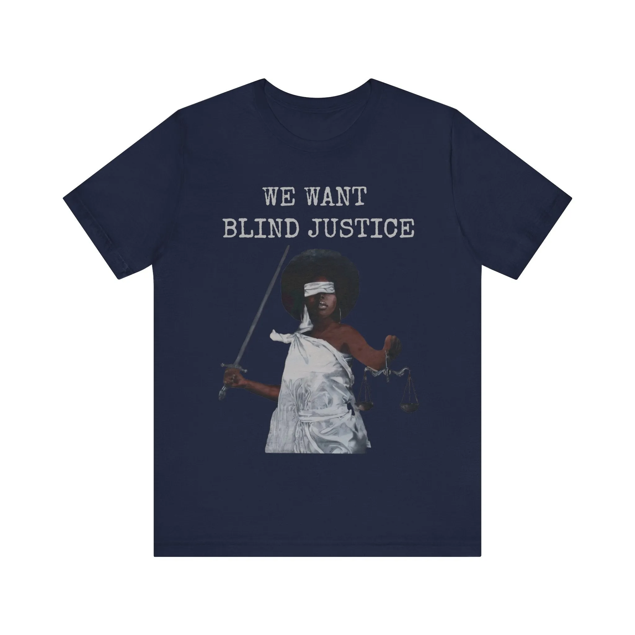 We Want Blind Justice: Advocate Unisex Tee