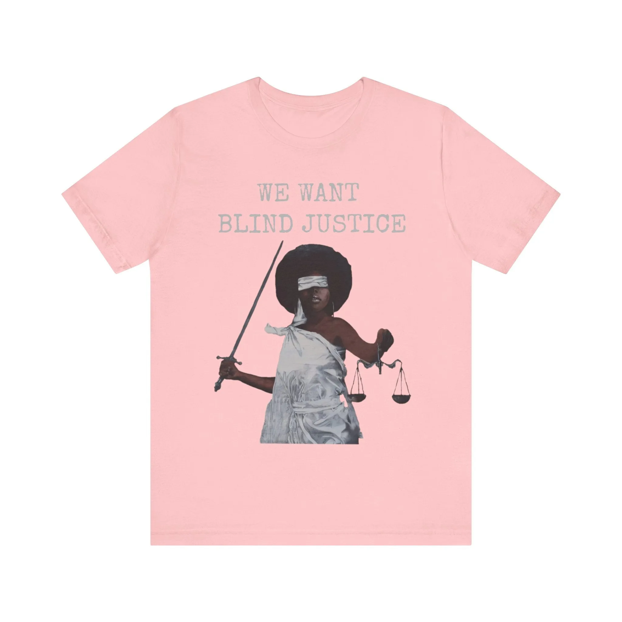We Want Blind Justice: Advocate Unisex Tee
