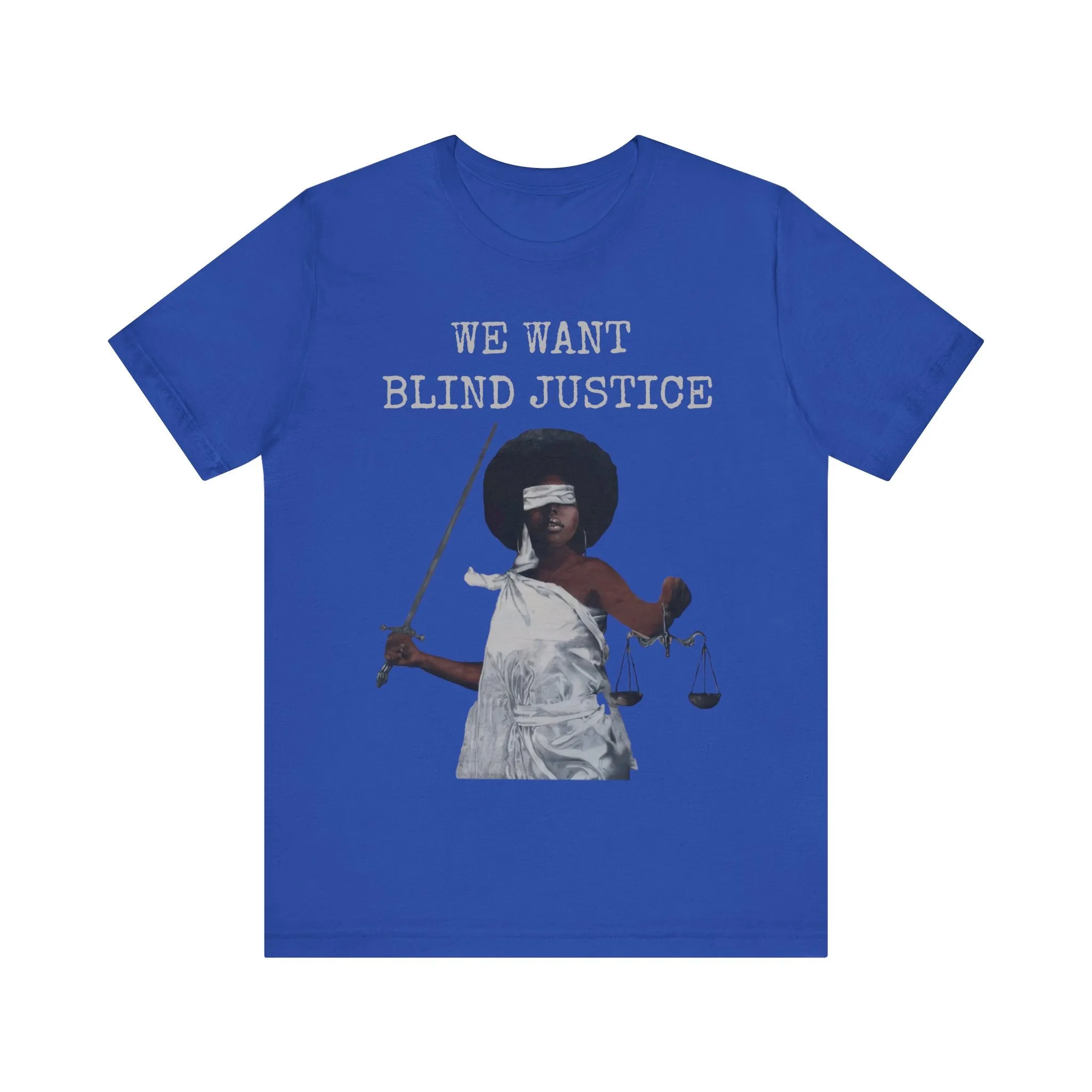 We Want Blind Justice: Advocate Unisex Tee