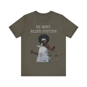 We Want Blind Justice: Advocate Unisex Tee